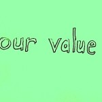 Your Value?